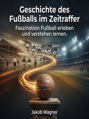 cover image of Geschichte des Fußballs im Zeitraffer